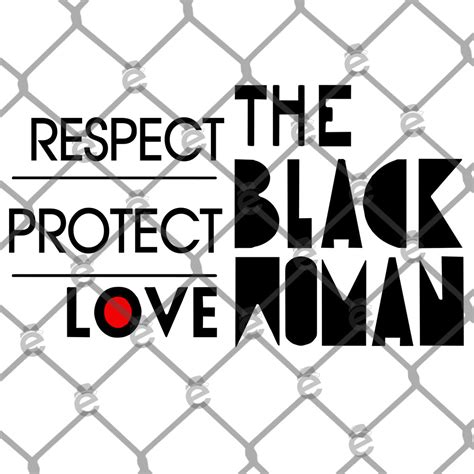 Download Free Respect Protect And Love The Black Woman for Cricut Machine